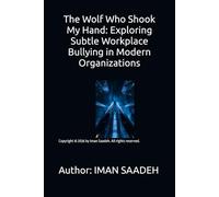 The Wolf Who Shook My Hand: Exploring Subtle Workplace Bullying in Modern Organizations: 8 (IT BOOKS)