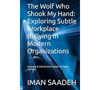 The Wolf Who Shook My Hand: Exploring Subtle Workplace Bullying in Modern Organizations (IT BOOKS)