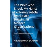 The Wolf Who Shook My Hand: Exploring Subtle Workplace Bullying in Modern Organizations (IT BOOKS)