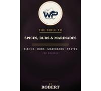 The Wolfpack Bible to Spice Blends, Rubs & Marinades: 150 House Seasonings, BBQ Rubs, Global Blends, Marinades, Brines & Cures