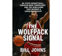 The Wolfpack Signal: NC State Basketball, Tobacco Road Turbulence, and the Rebellions That Defined a Carolina Rivalry (Above the Rim)