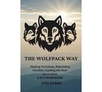 The Wolfpack Way: Healing Ourselves, Rebuilding Families, Leading the Next Generation (The Wolfpack Way Framework)