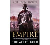 The Wolf's Gold: Empire V: The immersive and action-packed historical adventure series from bestseller Anthony Riches: 05 (Empire series)
