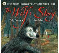 The Wolf's Story: What Really Happened to Little Red Riding Hood: What Really Happened to Little Red Riding Hood - a hilarious retelling of the classic tale for 3-7 year olds