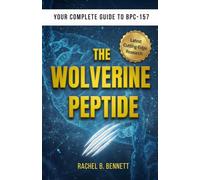 The Wolverine Peptide: The Complete Guide to BPC-157 for Athletes and Active Adults Looking to Accelerate Recovery; the Latest Research in Tissue ... Regenerative Medicine (Better Health Books)