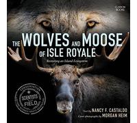 The Wolves and Moose of Isle Royale: Restoring an Island Ecosystem (Scientists in the Field)