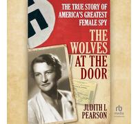 The Wolves at the Door: The True Story of America's Greatest Female Spy