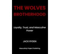 The Wolves Brotherhood: Loyalty, Trust, and Masculine Power