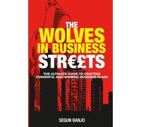 The Wolves In Business Streets: The Ultimate Guide To Crafting Powerful and Winning Business Plans