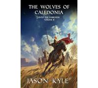 The Wolves of Caledonia: A Novel of Post Roman Britain (Into The Darkness)