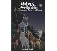 The Wolves of Integrity Valley: A Journy of Honesty, Loyalty and Redemption