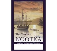 The Wolves of Nootka Book 2: The Gathering of the Wolves: The Gathering of the Wolves, Age-of-Sail Historical Adventure Trilogy