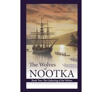 The Wolves of Nootka Book 2: The Gathering of the Wolves (The Wolves of Nootka Age-of-Sail Historical Adventure Trilogy)