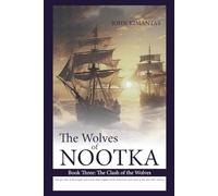 The Wolves of Nootka Book 3: The Clash of the Wolves: The Clash of the Wolves, Age-of-Sail Historical Adventure Trilogy