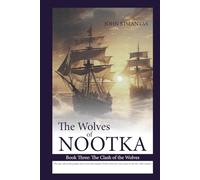The Wolves of Nootka Book 3: The Clash of the Wolves (The Wolves of Nootka Age-of-Sail Historical Adventure Trilogy)