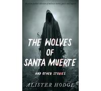 The Wolves of Santa Muerte and Other Stories