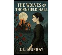 The Wolves of Thornfield Hall: A Dark Gothic Retelling of Jane Eyre (Thornfield Moon)