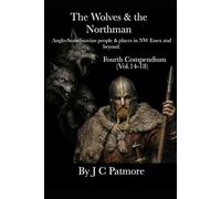 The Wolves & the Northman (fourth compendium): Anglo-Scandinavian people &places in NW Essex and beyond