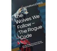 The Wolves We Follow - The Rogue Code: Why We Admire the Criminal, Worship the Rebel, and Secretly Want to Be Them