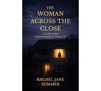 The Woman Across the Close: A Slow-Burn Psychological Thriller (The Rachel Jane Summer Psychological Thriller Collection)