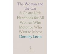The Woman and the Car: A Chatty Little Handbook for All Women Who Motor or Who Want to Motor