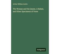 The Woman and the Queen. A Ballad, and Other Specimens of Verse
