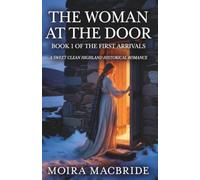 The Woman at the Door: A Sweet Highland Historical Romance | Book 1 of The First Arrivals (The First Arrivals Series | Sanctuary at Dunloch Series #1)