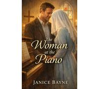 The Woman at the Piano: a short Christian romance tale of faith beyond pain
