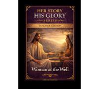 The Woman at the Well: A Biblical Study of Identity and Transformation (Leader Guide) (Her Story His Glory)