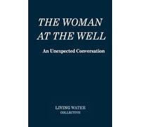 The Woman at the Well - An Unexpected Conversation