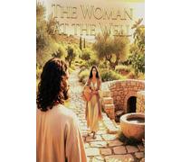 The Woman at the Well: The First Evangelist an Unnamed Samaritan (Kingdom Narratives: The Divine Comedy of the Prophets)