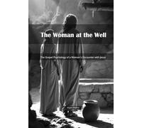 The Woman at the Well: The Gospel Psychology of a Woman's Encounter with Jesus