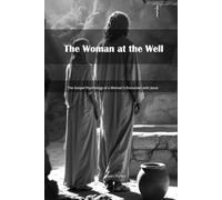 The Woman at the Well: The Gospel Psychology of a Woman's Encounter with Jesus