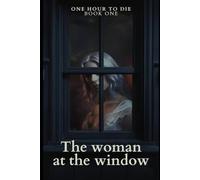 The Woman at the Window: 1 (One Hour To Die)