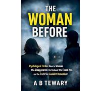 The Woman Before: A Psychological Thriller About a Woman Who Disappeared, the Husband Who Found Her, and the Truth She Couldn't Remember: 6 (The Cognitive Paradox)