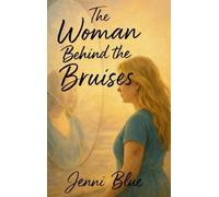 The Woman Behind the Bruises: A Journey Through Love, Loss, and Strength