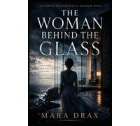 The Woman Behind the Glass: A Haunting Psychological Suspense Novel of Memory, Grief, and the Truths We Bury
