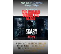THE WOMAN BEHIND THE GLASS: A Psychological Thriller About Hidden Identities, Deadly Secrets, and the House That Never Let Her Leave (The Perfect Stranger Trilogy By Tajirul Sk)
