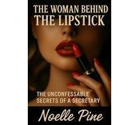 THE WOMAN BEHIND THE LIPSTICK: The Unconfessable Secrets of a Secretary