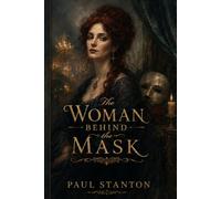 The Woman Behind the Mask: Erik's Mother and the Making of the Phantom - A Retelling of Gaston Leroux’s The Phantom of the Opera