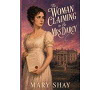 The Woman Claiming to Be Mrs. Darcy: A Marriage Certificate, a Vanished Woman, and a Secret That Could Destroy Pemberley - A Pride and Prejudice Mystery