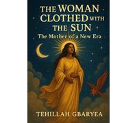 The Woman Clothed with the Sun: The Mother of a New Era (God's Glory)