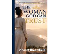 The Woman God Can Trust: Walking in Biblical Womanhood as a Daughter, Wife, Mother, and Leader