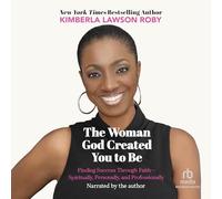 The Woman God Created You to Be: Finding Success Through Faith--Spiritually, Personally, and Professionally