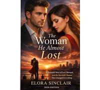 The Woman He Almost Lost: A Powerful Story of Love, Betrayal, and the Second Chance That Changed Everything