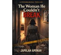 THE WOMAN HE COULDN’T BREAK: A Psychological Thriller (When Love Becomes Dangerous (Psychological Thrillers About Control, Survival, and Reclaiming Self))