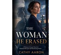 The Woman He Erased: A gripping women’s fiction novel of husband betrayal, corporate ambition, and a wife reclaiming her power