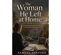 The Woman He Left at Home: The Marriage She Held Together-and the Life She Chose Next