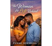 The Woman He Left Behind: A Lagos Hearts Romance: 5 (The Lagos Hearts Collection)