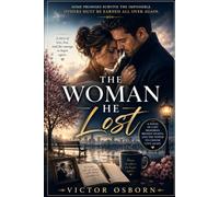 The Woman He Lost: A Heart-Wrenching Novel of Lost Memories, Second Chances, Healing After Tragedy, Family Secrets, Forgiveness, and Choosing Love Again